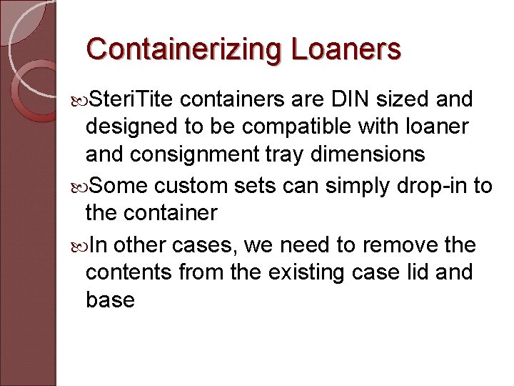 Containerizing Loaners Steri. Tite containers are DIN sized and designed to be compatible with