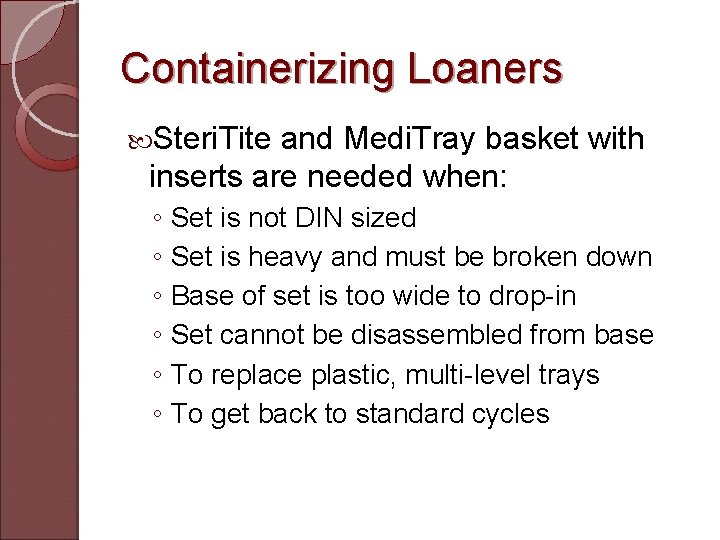 Containerizing Loaners Steri. Tite and Medi. Tray basket with inserts are needed when: ◦