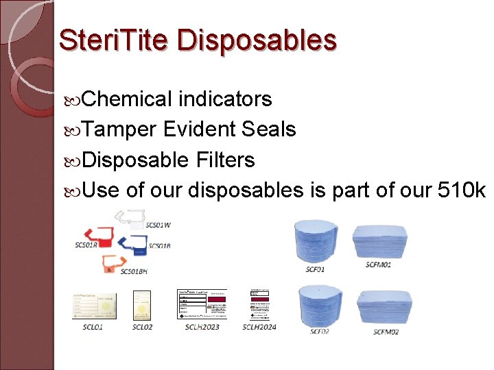 Steri. Tite Disposables Chemical indicators Tamper Evident Seals Disposable Filters Use of our disposables