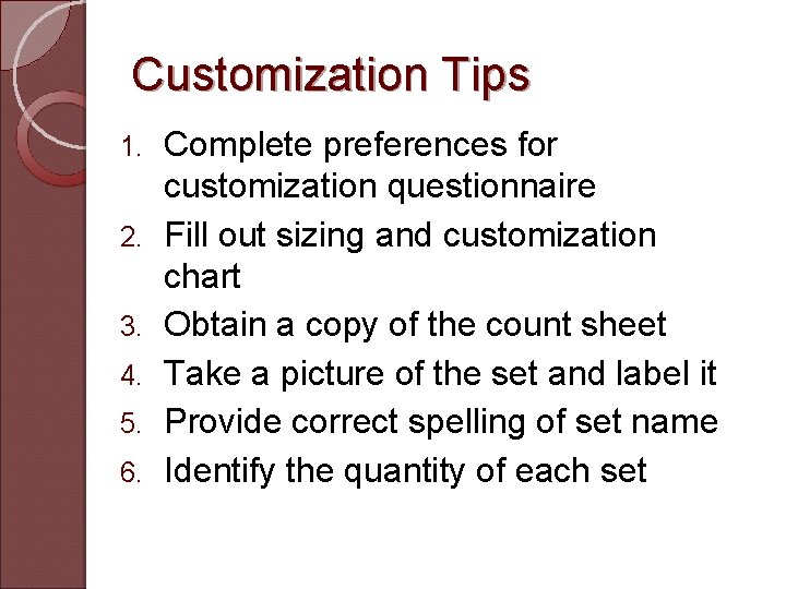 Customization Tips 1. 2. 3. 4. 5. 6. Complete preferences for customization questionnaire Fill