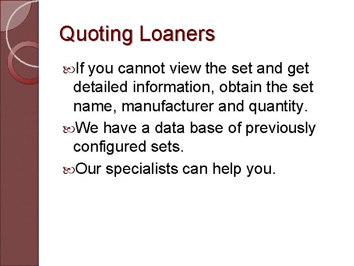 Quoting Loaners If you cannot view the set and get detailed information, obtain the