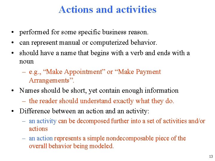 Actions and activities • performed for some specific business reason. • can represent manual