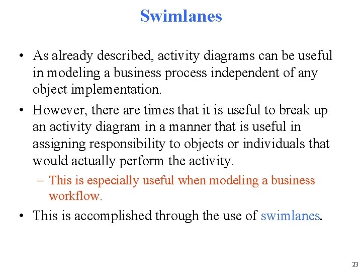 Swimlanes • As already described, activity diagrams can be useful in modeling a business