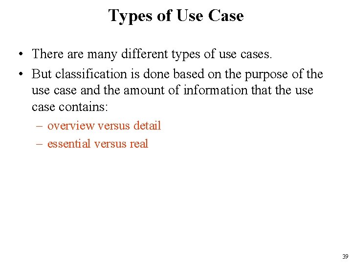 Types of Use Case • There are many different types of use cases. •