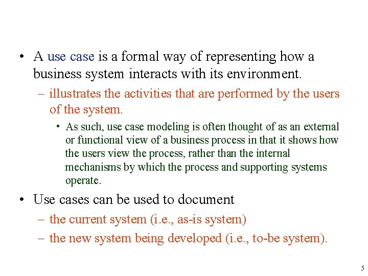  • A use case is a formal way of representing how a business