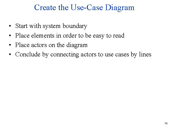 Create the Use-Case Diagram • • Start with system boundary Place elements in order