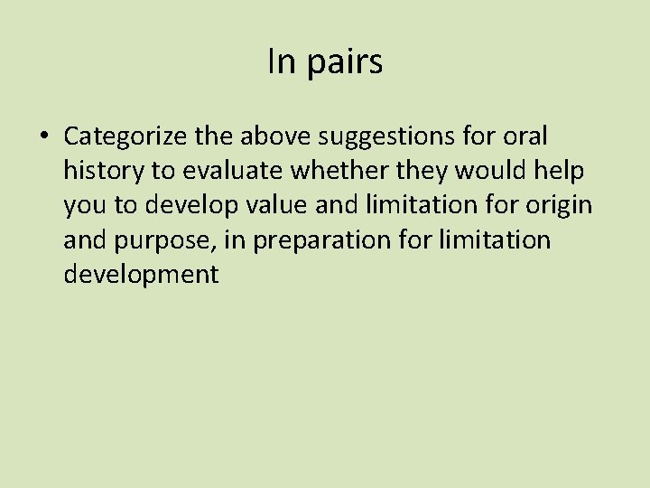 In pairs • Categorize the above suggestions for oral history to evaluate whether they