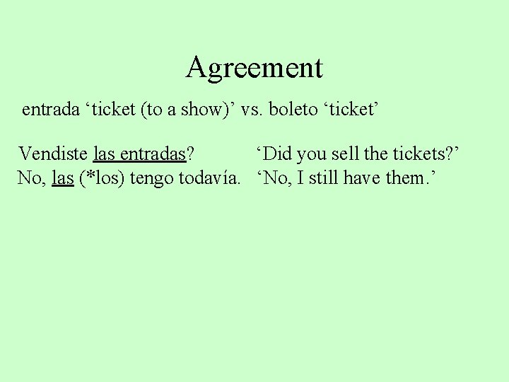 Agreement entrada ‘ticket (to a show)’ vs. boleto ‘ticket’ Vendiste las entradas? ‘Did you