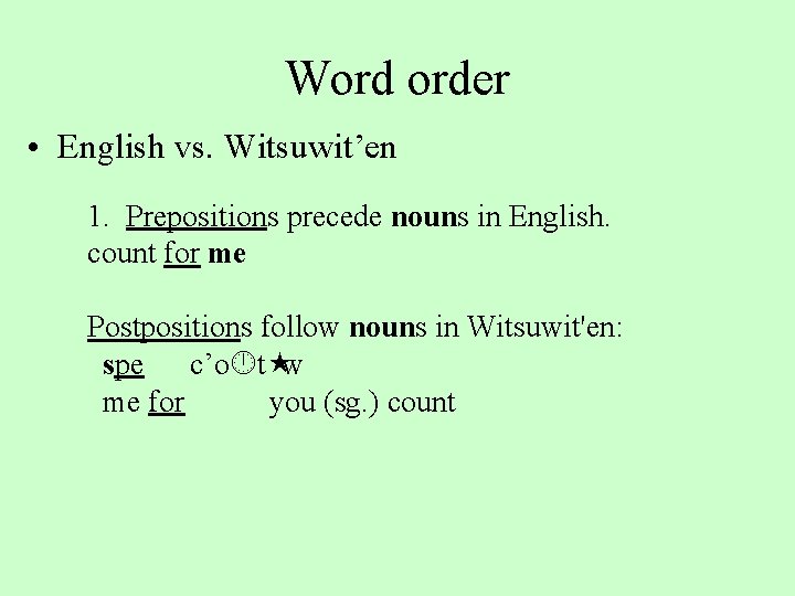 Word order • English vs. Witsuwit’en 1. Prepositions precede nouns in English. count for