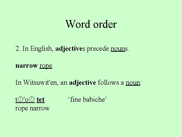 Word order 2. In English, adjectives precede nouns. narrow rope In Witsuwit'en, an adjective