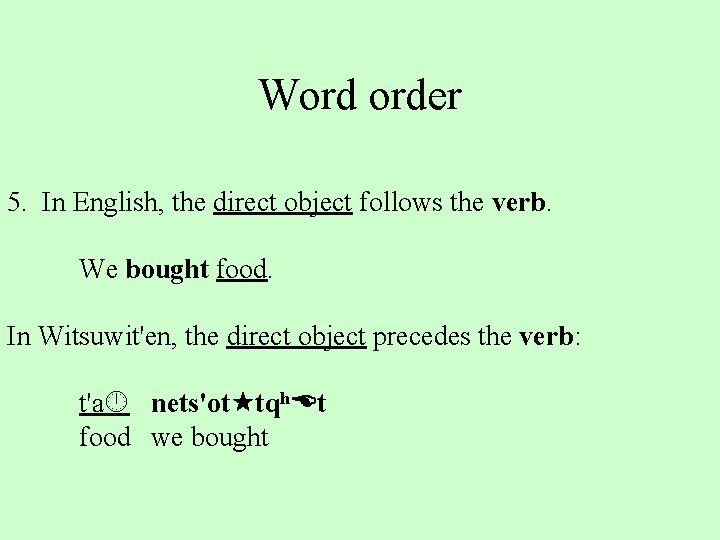 Word order 5. In English, the direct object follows the verb. We bought food.