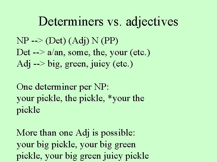 Determiners vs. adjectives NP --> (Det) (Adj) N (PP) Det --> a/an, some, the,