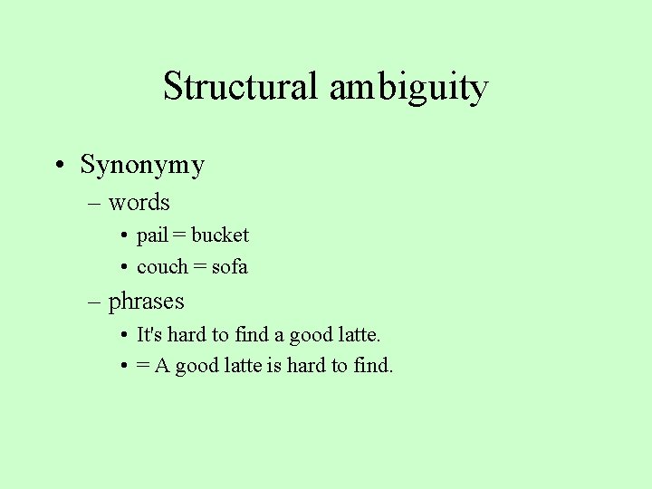 Structural ambiguity • Synonymy – words • pail = bucket • couch = sofa