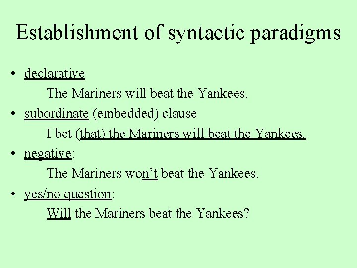 Establishment of syntactic paradigms • declarative The Mariners will beat the Yankees. • subordinate