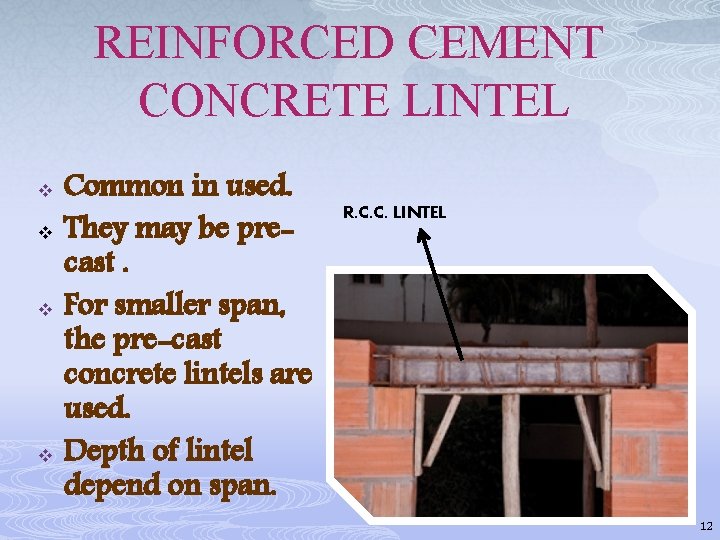 REINFORCED CEMENT CONCRETE LINTEL v v Common in used. They may be precast. For