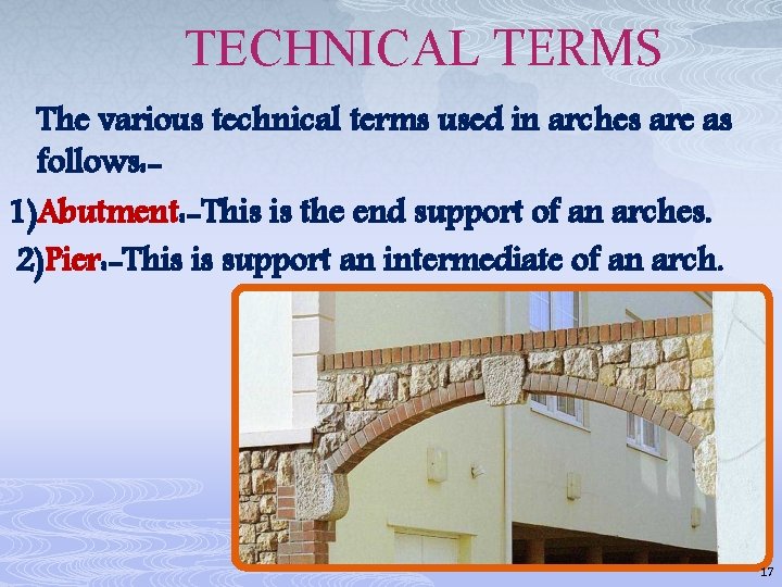 TECHNICAL TERMS The various technical terms used in arches are as follows: 1)Abutment: -This