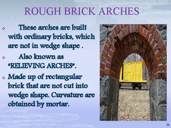 ROUGH BRICK ARCHES v v v These arches are built with ordinary bricks, which
