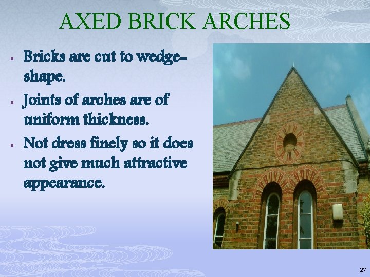 AXED BRICK ARCHES § § § Bricks are cut to wedgeshape. Joints of arches