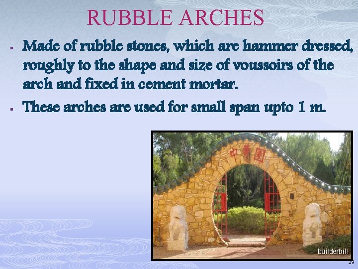 RUBBLE ARCHES § § Made of rubble stones, which are hammer dressed, roughly to
