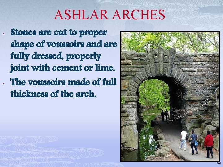 ASHLAR ARCHES § § Stones are cut to proper shape of voussoirs and are