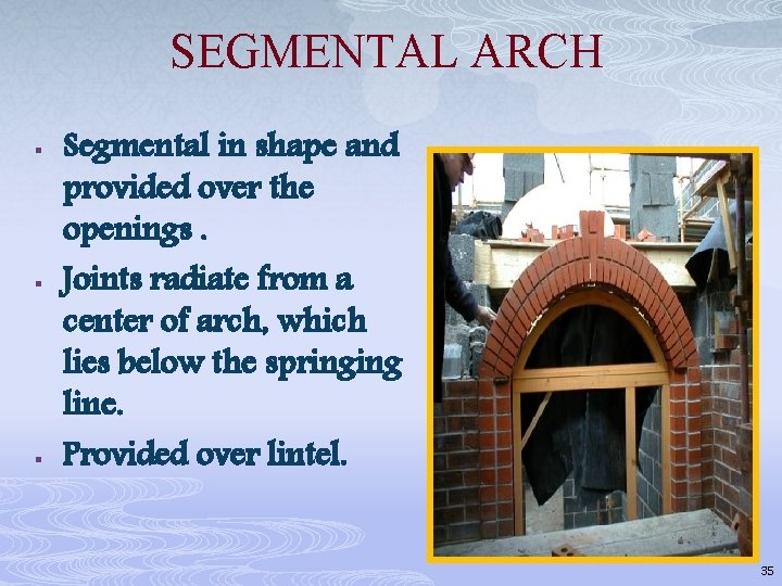 SEGMENTAL ARCH § § § Segmental in shape and provided over the openings. Joints