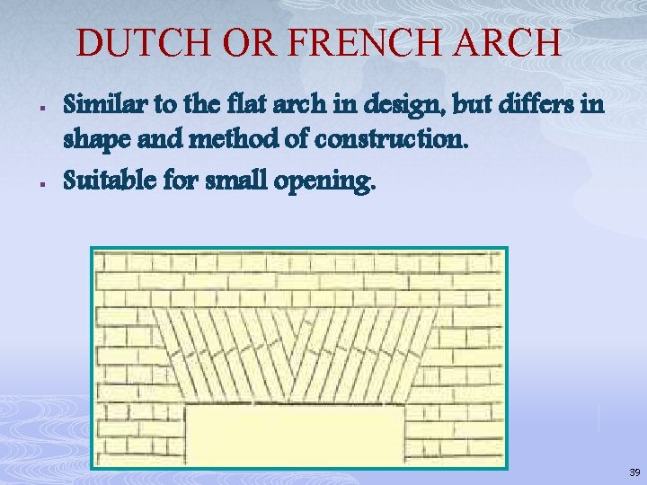 DUTCH OR FRENCH ARCH § § Similar to the flat arch in design, but