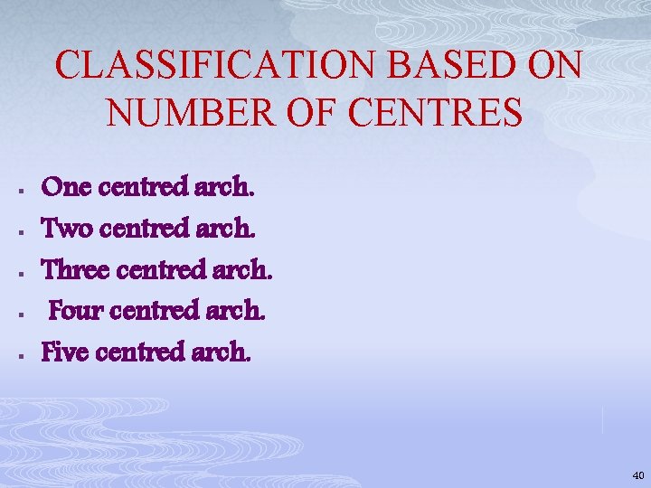 CLASSIFICATION BASED ON NUMBER OF CENTRES § § § One centred arch. Two centred