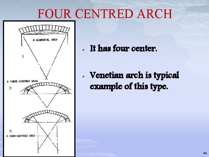 FOUR CENTRED ARCH § § It has four center. Venetian arch is typical example
