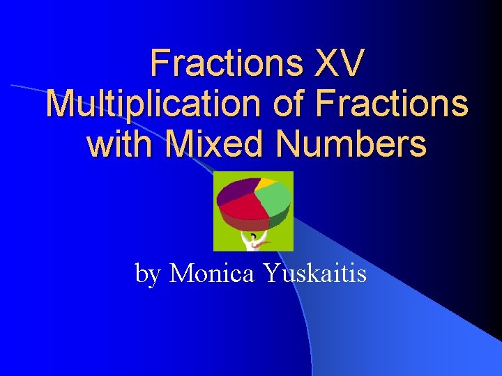 Fractions XV Multiplication of Fractions with Mixed Numbers by Monica Yuskaitis 