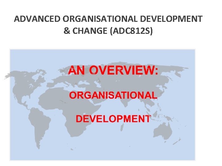 ADVANCED ORGANISATIONAL DEVELOPMENT & CHANGE (ADC 812 S) 