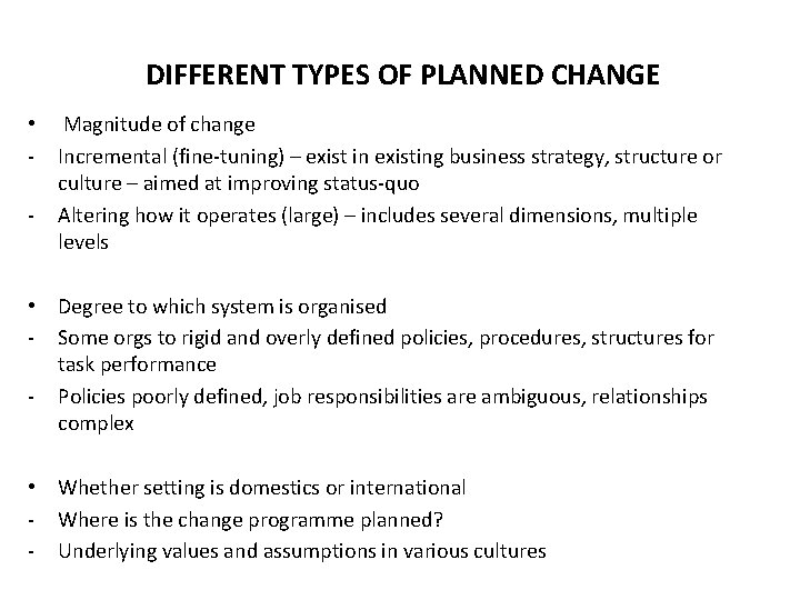DIFFERENT TYPES OF PLANNED CHANGE • Magnitude of change - Incremental (fine-tuning) – exist