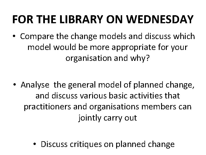 FOR THE LIBRARY ON WEDNESDAY • Compare the change models and discuss which model