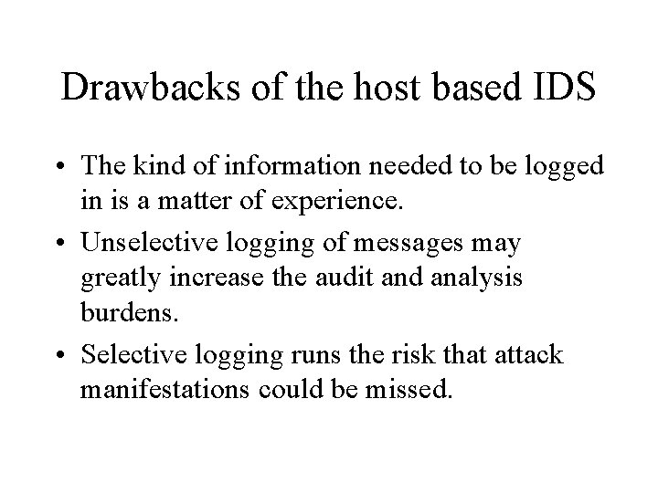 Drawbacks of the host based IDS • The kind of information needed to be