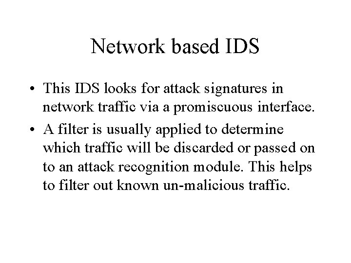 Network based IDS • This IDS looks for attack signatures in network traffic via