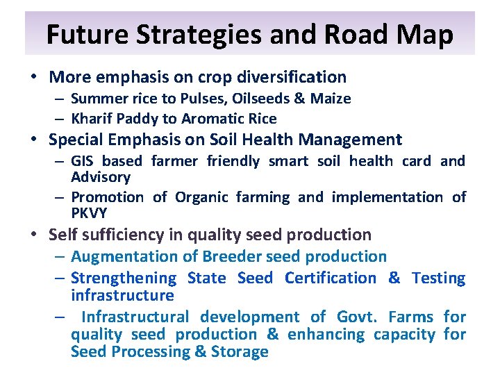 Future Strategies and Road Map • More emphasis on crop diversification – Summer rice