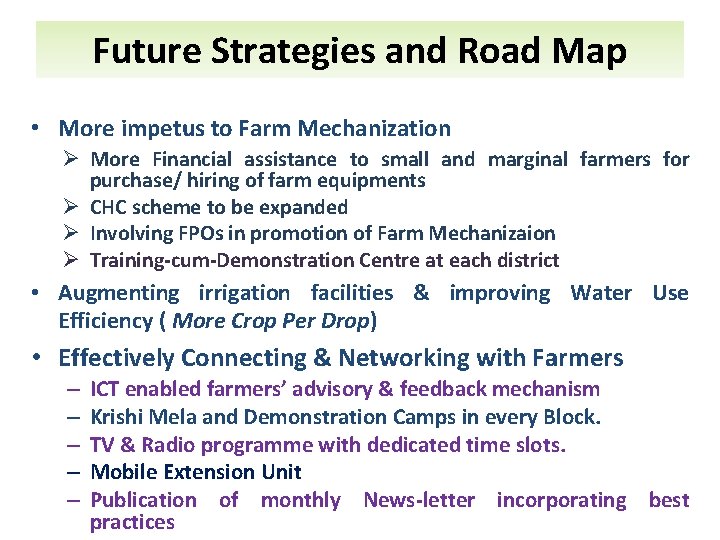 Future Strategies and Road Map • More impetus to Farm Mechanization Ø More Financial