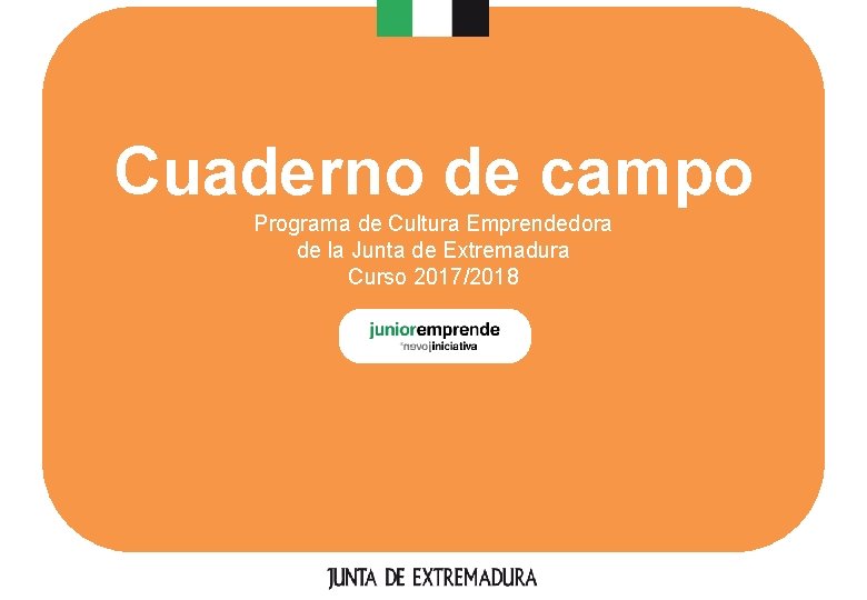 Cuaderno de campo Programa de Cultura Emprendedora de la Junta de Extremadura Curso 2017/2018