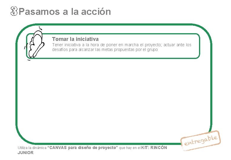 Pasamos a la acción Tomar la iniciativa Tener iniciativa a la hora de poner