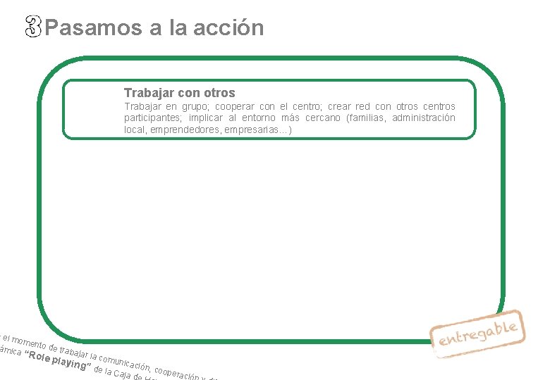 Pasamos a la acción Trabajar con otros Trabajar en grupo; cooperar con el centro;