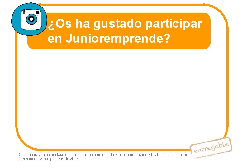 ¿Os ha gustado participar en Junioremprende? Cuéntanos si te ha gustado participar en Junioremprende.