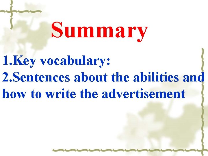 Summary 1. Key vocabulary: 2. Sentences about the abilities and how to write the