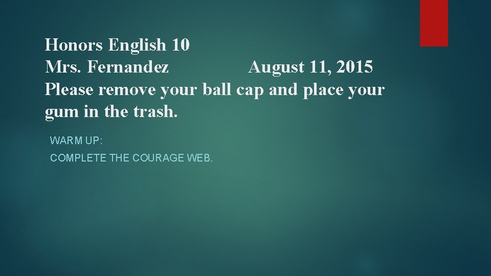 Honors English 10 Mrs. Fernandez August 11, 2015 Please remove your ball cap and