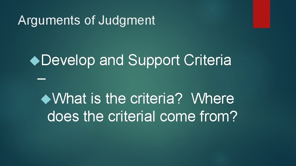 Arguments of Judgment Develop and Support Criteria – What is the criteria? Where does