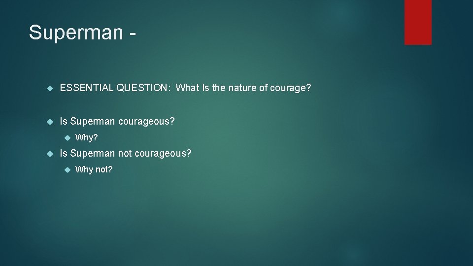 Superman ESSENTIAL QUESTION: What Is the nature of courage? Is Superman courageous? Why? Is