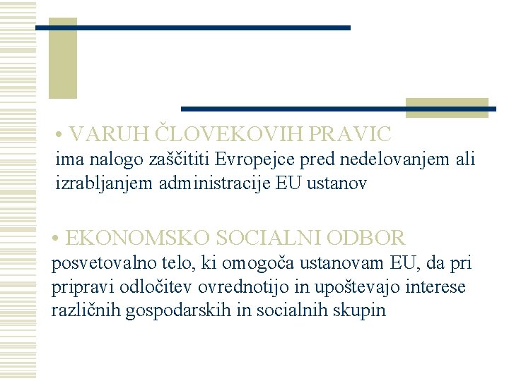  • VARUH ČLOVEKOVIH PRAVIC ima nalogo zaščititi Evropejce pred nedelovanjem ali izrabljanjem administracije