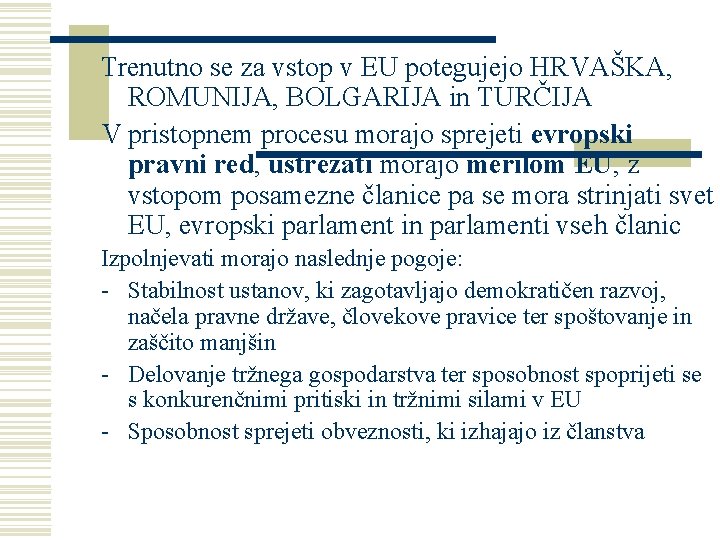 Trenutno se za vstop v EU potegujejo HRVAŠKA, ROMUNIJA, BOLGARIJA in TURČIJA V pristopnem