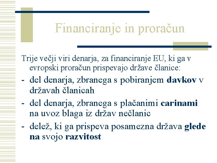 Financiranje in proračun Trije večji viri denarja, za financiranje EU, ki ga v evropski