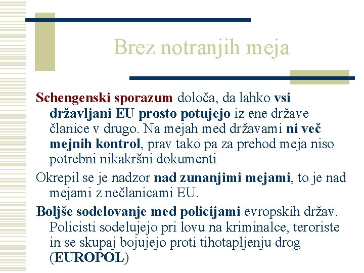 Brez notranjih meja Schengenski sporazum določa, da lahko vsi državljani EU prosto potujejo iz