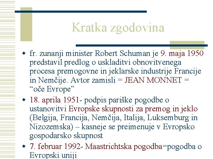 Kratka zgodovina w fr. zunanji minister Robert Schuman je 9. maja 1950 predstavil predlog