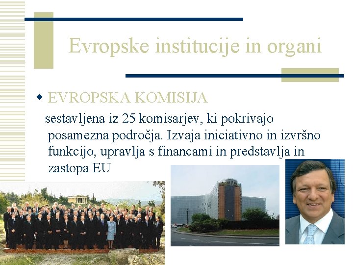 Evropske institucije in organi w EVROPSKA KOMISIJA sestavljena iz 25 komisarjev, ki pokrivajo posamezna